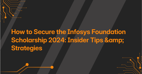 How to Secure the Infosys Foundation Scholarship 2024: Insider Tips &amp; Strategies