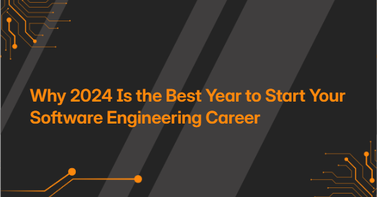 Why 2024 Is the Best Year to Start Your Software Engineering Career