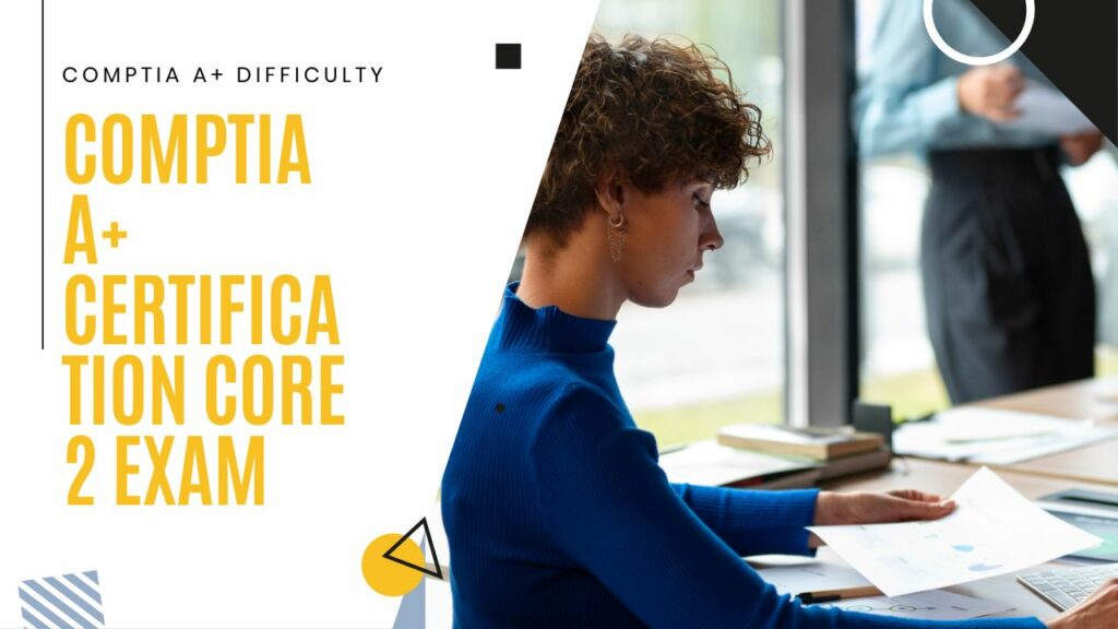 Comptia A+ Difficulty